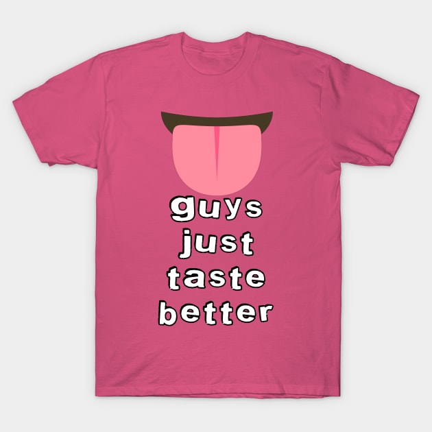 Taste Better T-Shirt by JasonLloyd